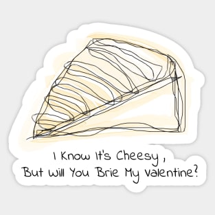 I Know It's Cheesy, But Will You Brie My Valentine? Sticker